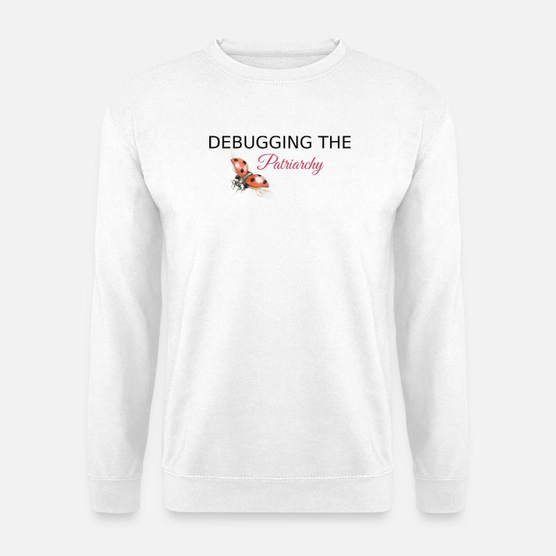 Debugging the Patriarchy - Feminist Tech Style - Unisex Sweatshirt - white