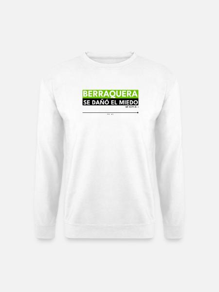 BERRAQUERA - SE DAÑÓ EL MIEDO - Unisex Sweatshirt - white