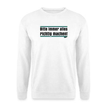 Bitte immer alles richtig machen - Unisex Pullover - Weiß - Vorne