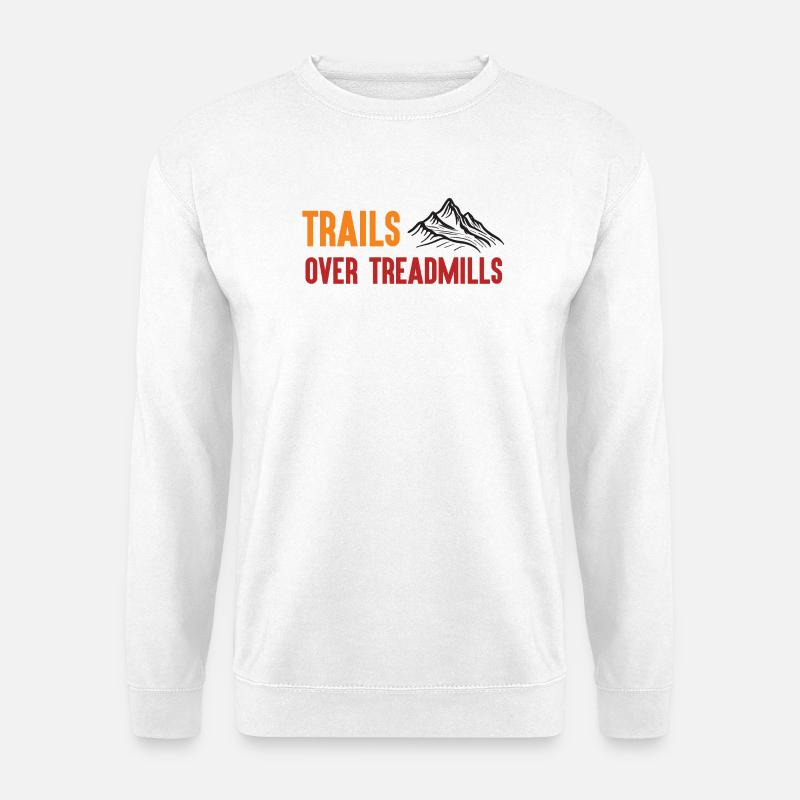 Trail Running - Trails Over Treadmills - Unisex Sweatshirt - white