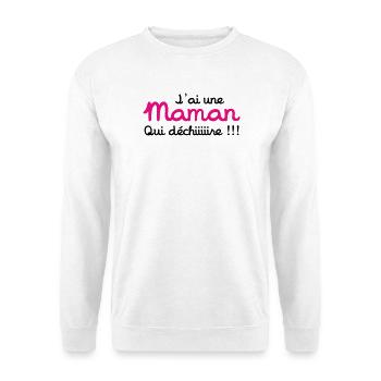 J'ai une Maman qui déchiiire !!! Fête des Mères - Sweat-shirt Unisexe - blanc - Devant