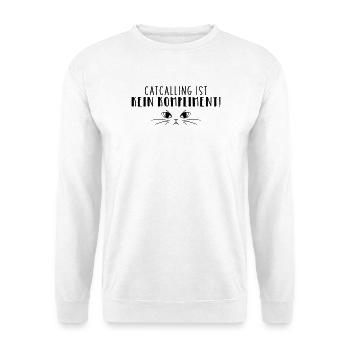 Catcalling is not a compliment! - Unisex Sweatshirt - white - Front