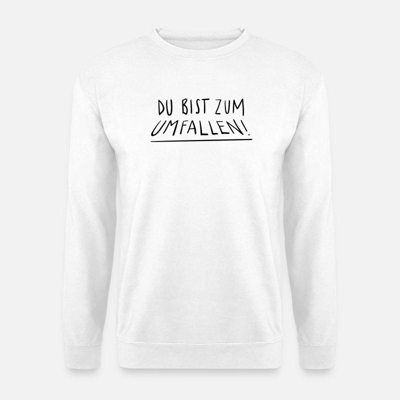Du bist zum Umfallen - Unisex Pullover - Weiß