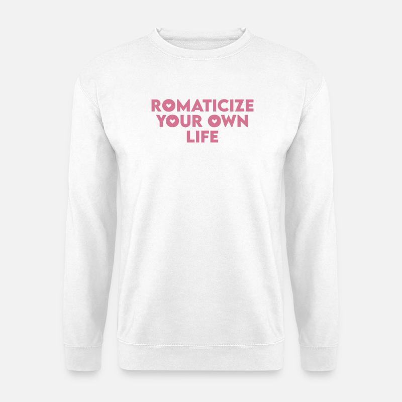 Romanticize your own life - Unisex Pullover - Weiß