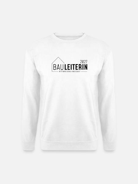 Bauleiterin 2027 - Jetzt wird genau hingeschaut - Unisex Pullover - Weiß