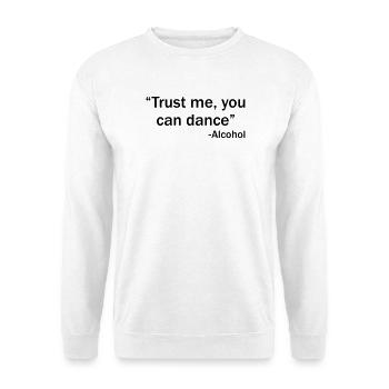 Vertrau mir, du kannst tanzen – Alkohol - Unisex Pullover - Weiß - Vorne