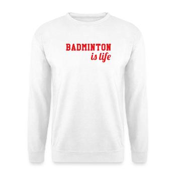 Le badminton c'est la vie ! - Sweat-shirt Unisexe - blanc - Devant