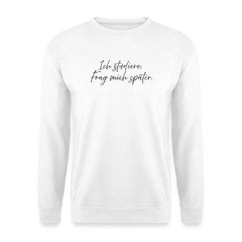 Ich studiere. Frag mich später. - Unisex Pullover - Weiß - Vorne