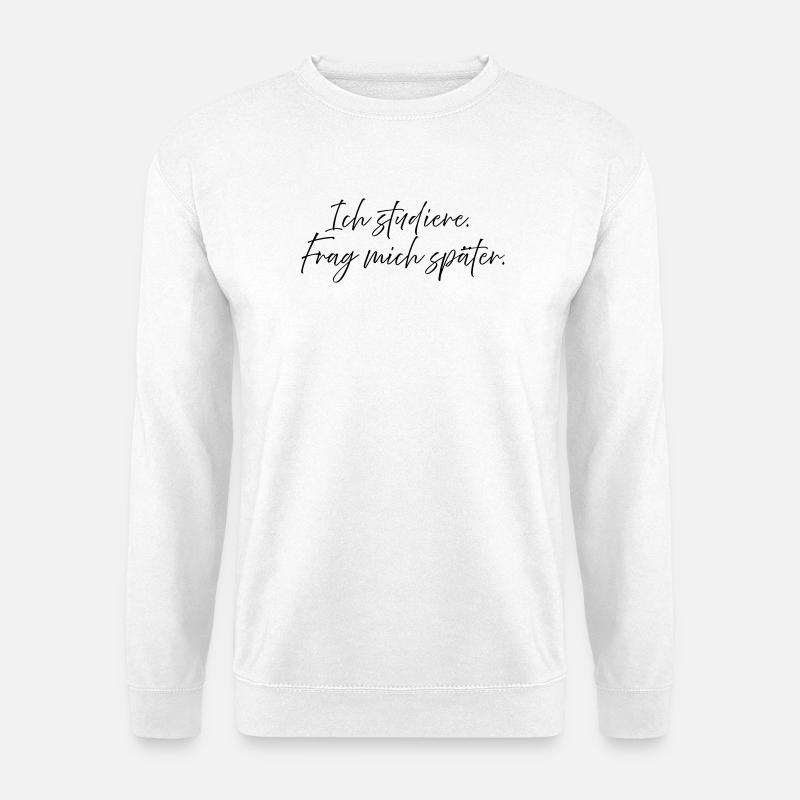 J’étudie. Demande-moi plus tard. - Sweat-shirt Unisexe - blanc