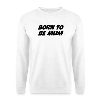 Born to be a mom - Unisex Sweatshirt - white - Front
