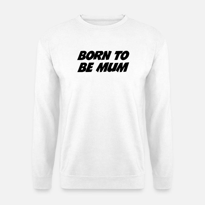 Geboren, um Mutter zu sein - Unisex Pullover - Weiß