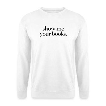 Show me your books. - Sweat-shirt Unisexe - blanc - Devant