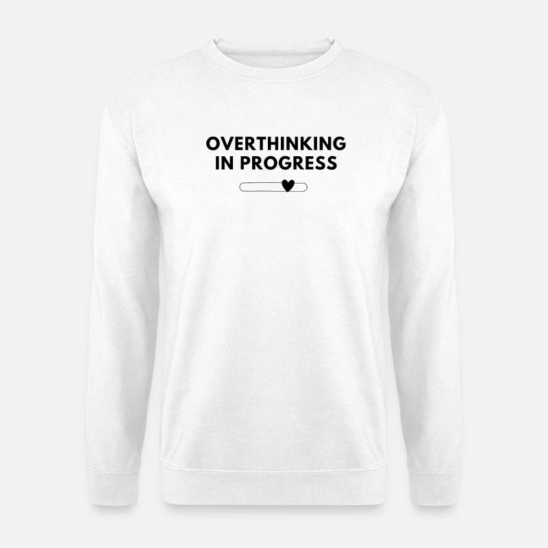 Overthinking in Progress – Statement Shirt - Unisex Sweatshirt - white