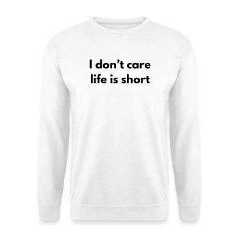 Es ist mir egal, das Leben ist kurz - Unisex Pullover - Weiß - Vorne
