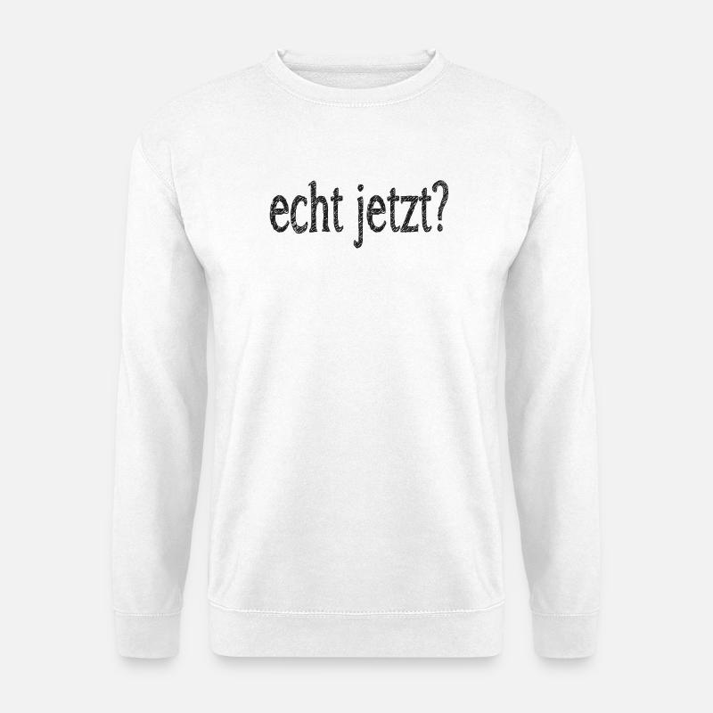 echt jetzt? - Unisex Pullover - Weiß