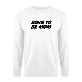 Born to be a mom - Unisex Sweatshirt - white - Front