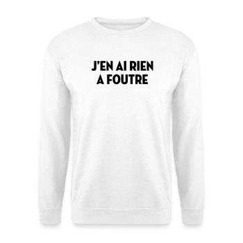 J'en ai rien à foutre / Humour / Drôle / Blague - Sweat-shirt Unisexe - blanc - Devant