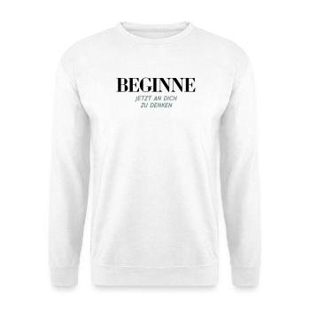 Beginne Jetzt An Dich Zu Denken Shirt - Unisex Pullover - Weiß - Vorne