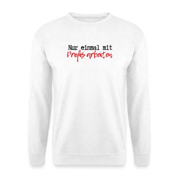 Nur einmal mit Profis arbeiten - Unisex Pullover - Weiß - Vorne - Alina (178cm) & Michal (187cm)