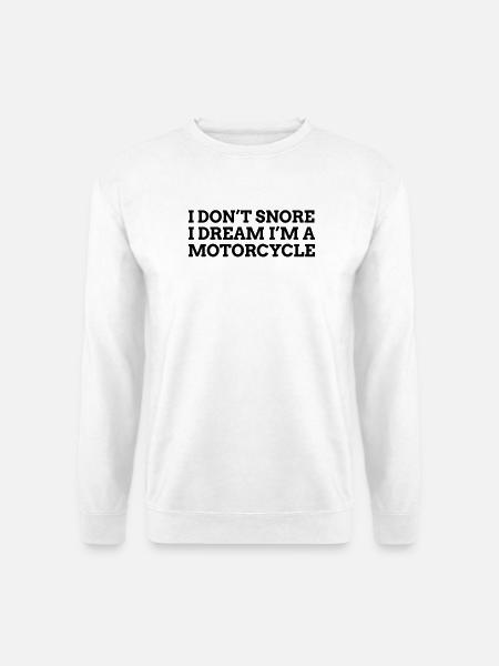 I don't snore I dream Motorcycle 1c - Unisex Sweatshirt - white