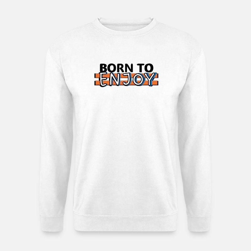 Born to enjoy - Unisex Sweatshirt - white
