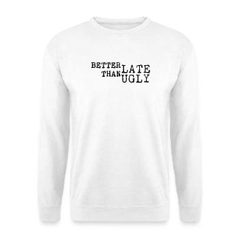 Better Late Than Ugly – Typo - Unisex Sweatshirt - white - Front