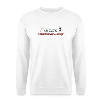 All I Want for Christmas Sleep - Unisex Pullover - Weiß - Vorne