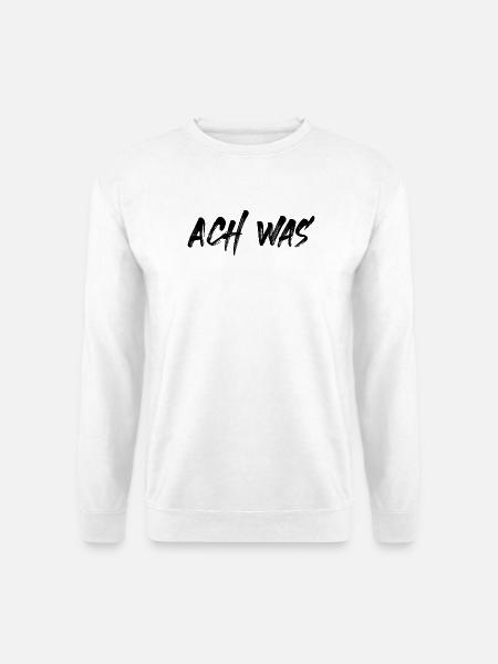 Ach was - Unisex Pullover - Weiß