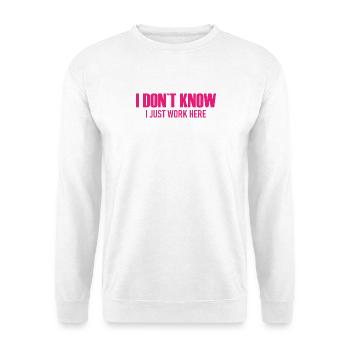 Je ne sais pas - Je travaille juste ici - Arbeit - Travail - Sweat-shirt Unisexe - blanc - Devant