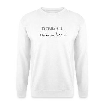 Ich schwitze nicht. ich karamelisiere! - Unisex Pullover - Weiß - Vorne