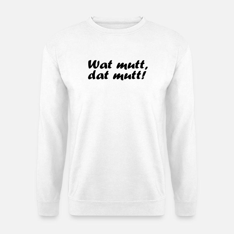 Wat mutt, dat mutt! - Unisex Pullover - Weiß