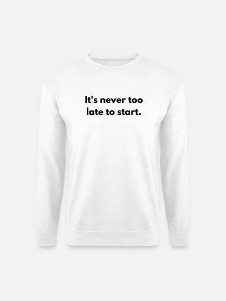 It's never too late to start - Unisex Pullover - Weiß