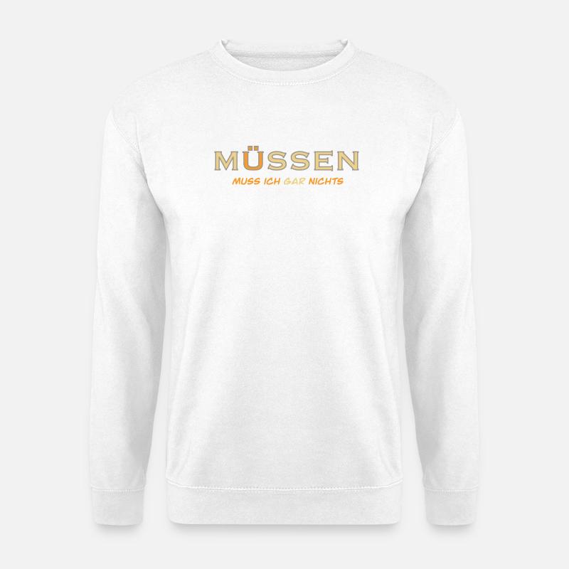 MÜSSEN muss ich gar nichts - Unisex Pullover - Weiß