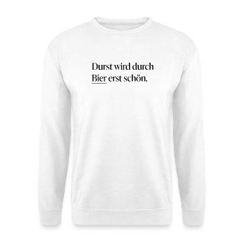 Thirst only becomes beautiful through beer - Unisex Sweatshirt - white - Front