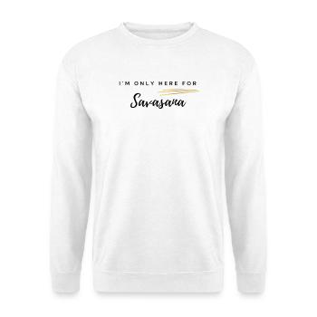 I'm Only Here for Savasana - Unisex Sweatshirt - white - Front