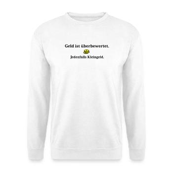 Geld ist ueberbewertet - Unisex Pullover - Weiß - Vorne