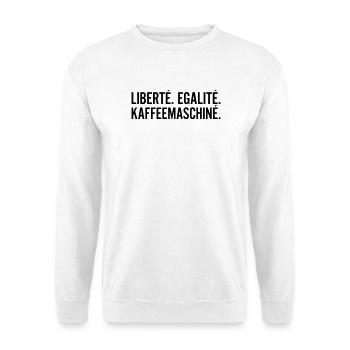 Liberte Egalite Kaffeemaschine Shirt - Unisex Pullover - Weiß - Vorne