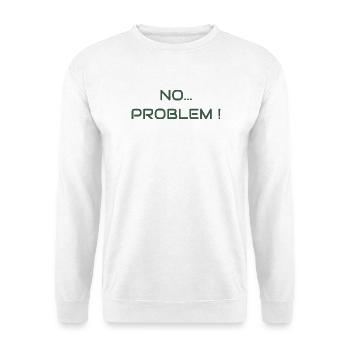 No problem ! The attitude vibe - Unisex Sweatshirt - white - Front