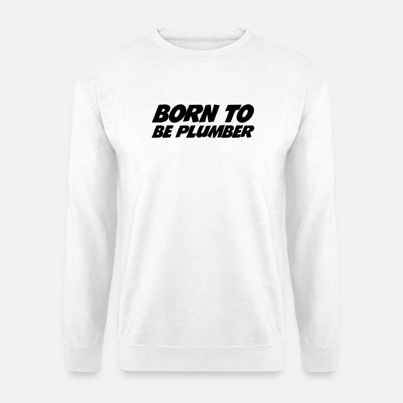 Born to be Plumber - Unisex Pullover - Weiß