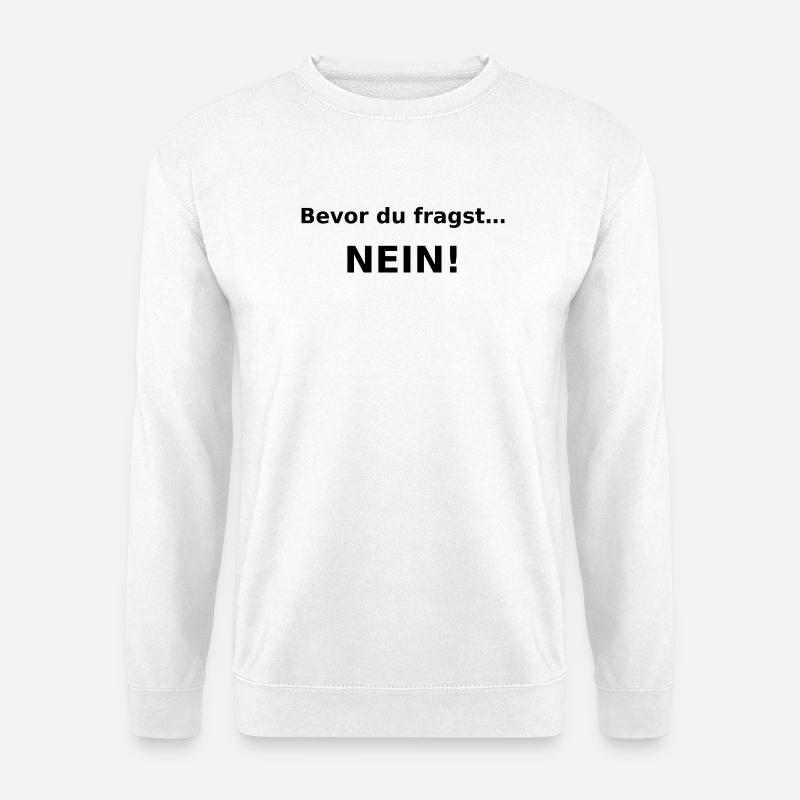Bevor du fragst…..nein!  - Unisex Pullover - Weiß