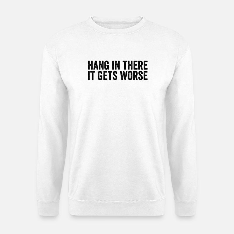 Bleib dran, es wird schlimmer - Unisex Pullover - Weiß
