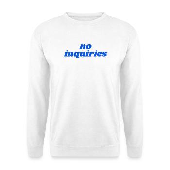 no inquiries - Unisex Pullover - Weiß - Vorne