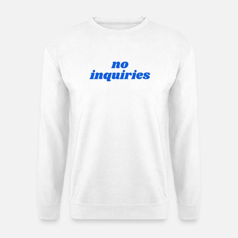 no inquiries - Unisex Pullover - Weiß