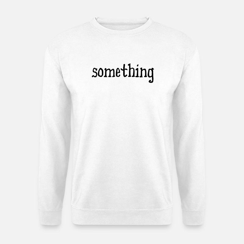 something - etwas - weiß - Unisex Pullover - Weiß