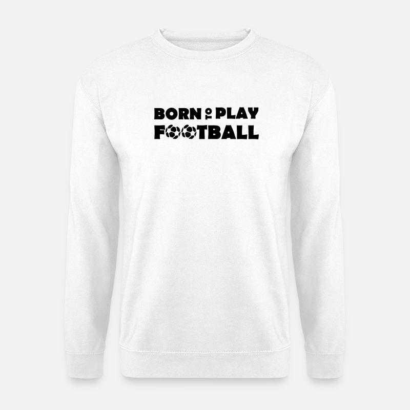 Born to play Football - Unisex Pullover - Weiß