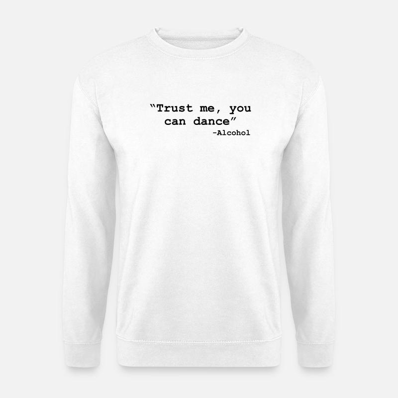 Trust me you can dance - Alcohol - Unisex Sweatshirt - white