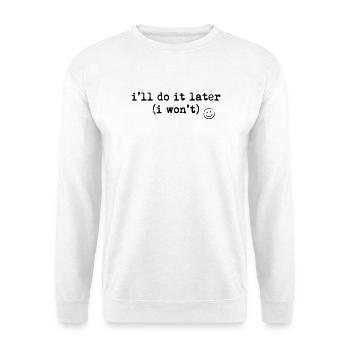 I'll Do It Later Shirt Funny Procrastination Tee - Unisex Sweatshirt - white - Front