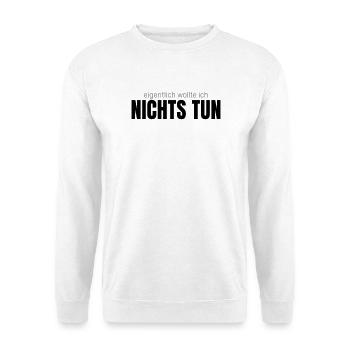Eigentlich wollte ich nichts tun – Shirt - Unisex Pullover - Weiß - Vorne