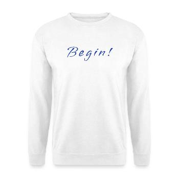 Begin! – Minimalistic Positive Mindset Design - Unisex Pullover - Weiß - Vorne