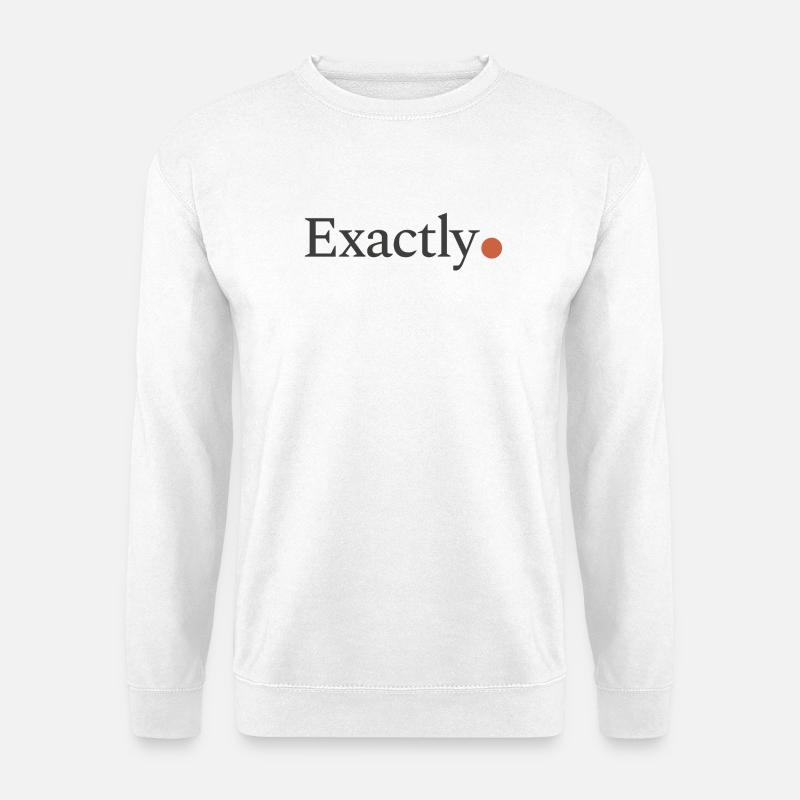 Exactly! - Unisex Pullover - Weiß